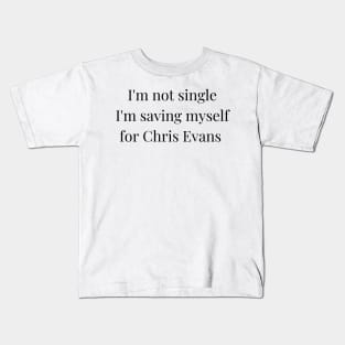 i'm not single i'm saving myself for chris evans Kids T-Shirt